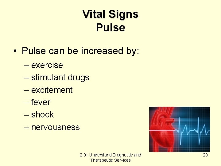 Vital Signs Pulse • Pulse can be increased by: – exercise – stimulant drugs