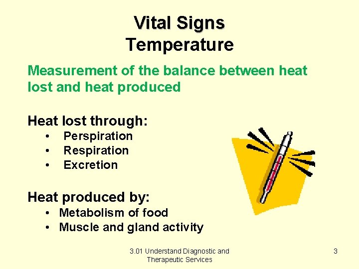 Vital Signs Temperature Measurement of the balance between heat lost and heat produced Heat