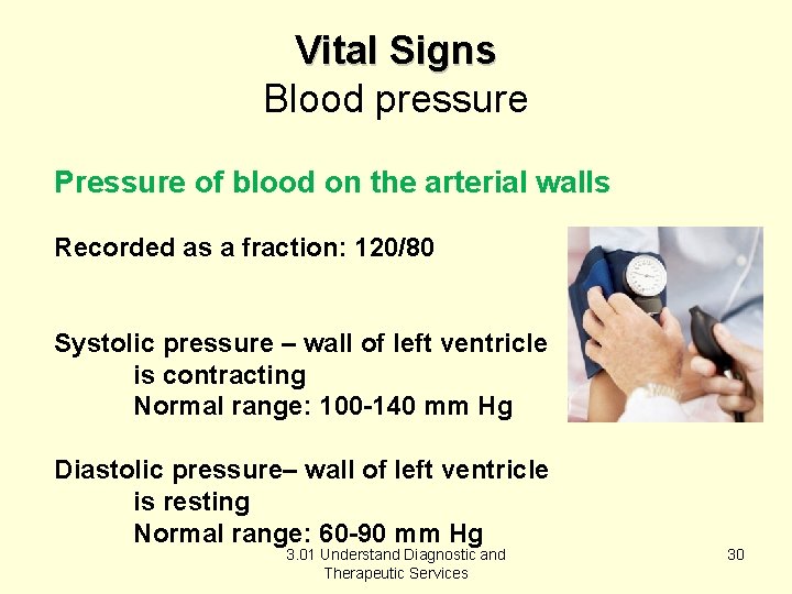 Vital Signs Blood pressure Pressure of blood on the arterial walls Recorded as a