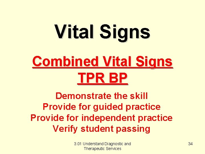 Vital Signs Combined Vital Signs TPR BP Demonstrate the skill Provide for guided practice