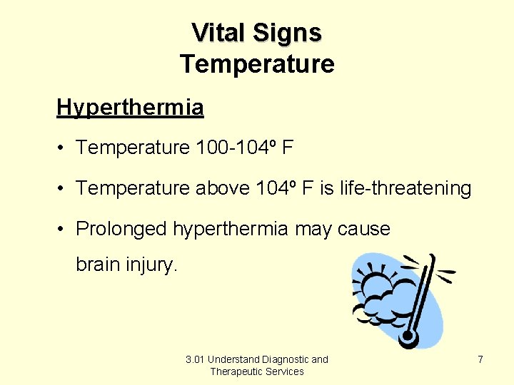 Vital Signs Temperature Hyperthermia • Temperature 100 -104º F • Temperature above 104º F