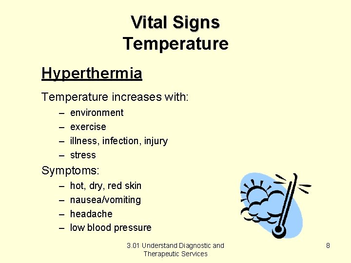 Vital Signs Temperature Hyperthermia Temperature increases with: – – environment exercise illness, infection, injury