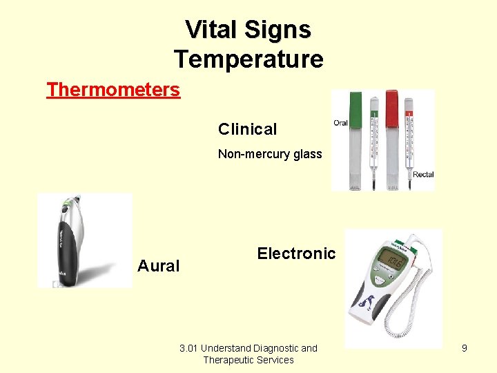 Vital Signs Temperature Thermometers Clinical Non-mercury glass Aural Electronic 3. 01 Understand Diagnostic and