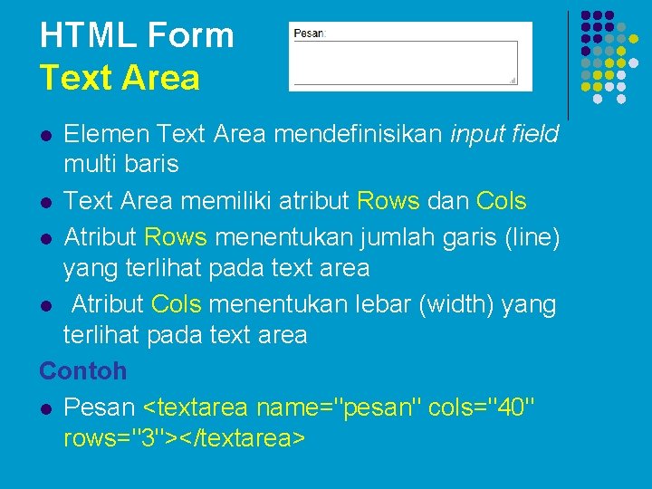 HTML Form Text Area Elemen Text Area mendefinisikan input field multi baris l Text