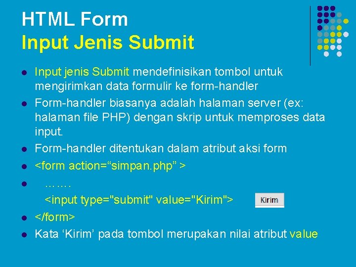 HTML Form Input Jenis Submit l l l l Input jenis Submit mendefinisikan tombol