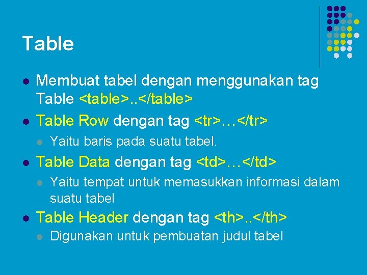 Table l l Membuat tabel dengan menggunakan tag Table <table>. . </table> Table Row