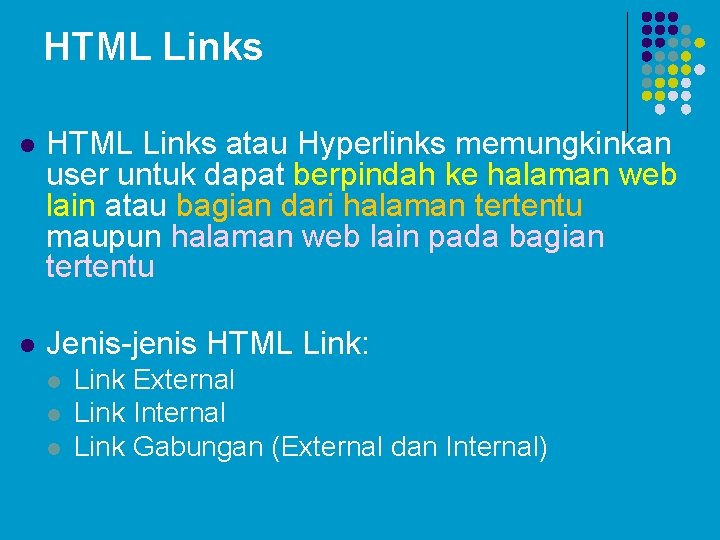 HTML Links l HTML Links atau Hyperlinks memungkinkan user untuk dapat berpindah ke halaman