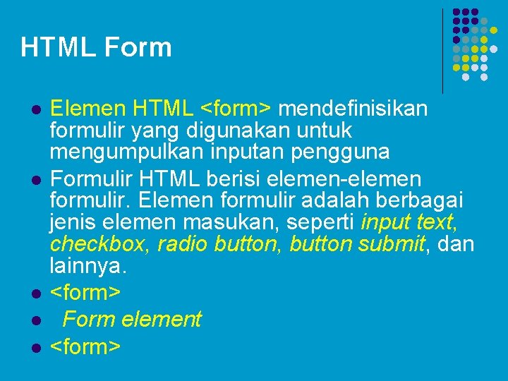 HTML Form l l l Elemen HTML <form> mendefinisikan formulir yang digunakan untuk mengumpulkan