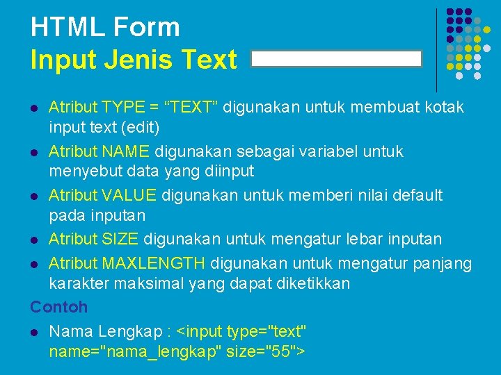 HTML Form Input Jenis Text Atribut TYPE = “TEXT” digunakan untuk membuat kotak input