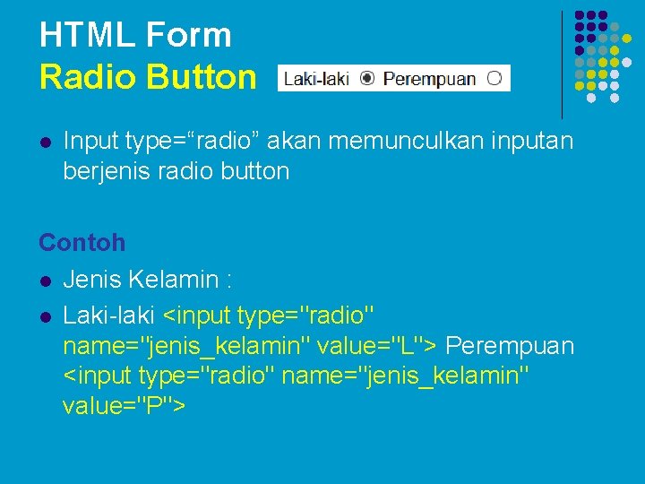 HTML Form Radio Button l Input type=“radio” akan memunculkan inputan berjenis radio button Contoh