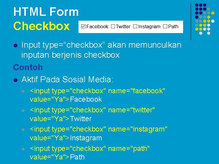 HTML Form Checkbox Input type=“checkbox” akan memunculkan inputan berjenis checkbox Contoh l Aktif Pada