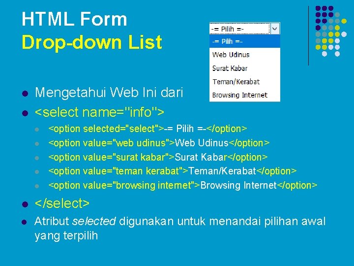 HTML Form Drop-down List l l Mengetahui Web Ini dari <select name="info"> l l