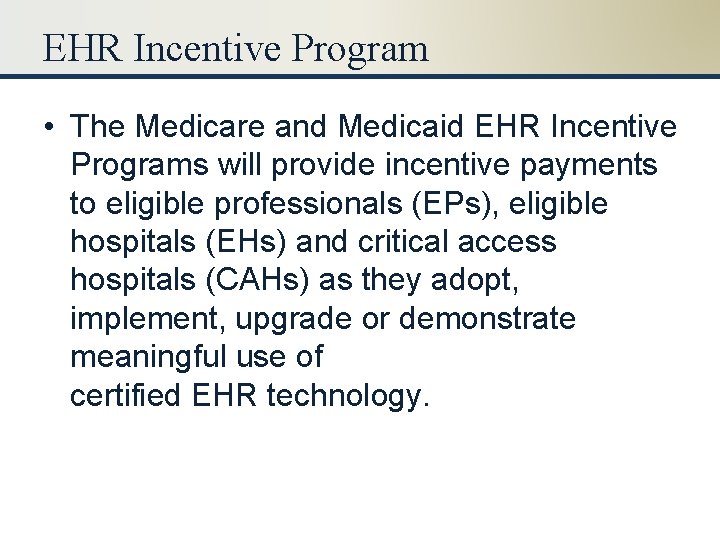 EHR Incentive Program • The Medicare and Medicaid EHR Incentive Programs will provide incentive