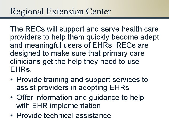 Regional Extension Center The RECs will support and serve health care providers to help