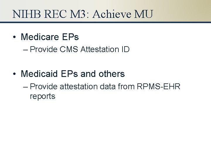 NIHB REC M 3: Achieve MU • Medicare EPs – Provide CMS Attestation ID