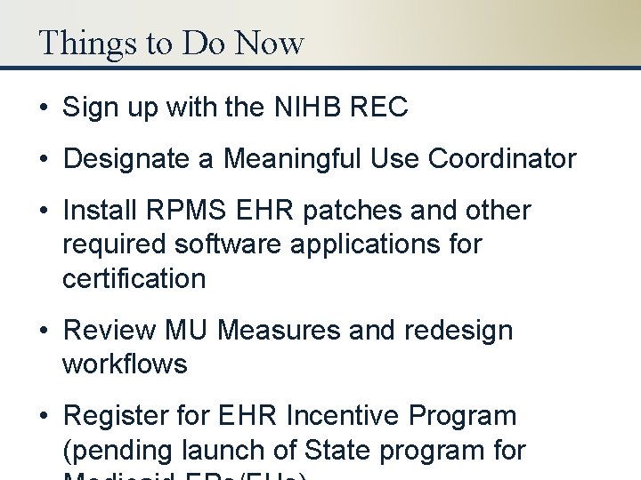 Things to Do Now • Sign up with the NIHB REC • Designate a