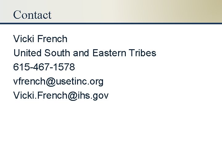 Contact Vicki French United South and Eastern Tribes 615 -467 -1578 vfrench@usetinc. org Vicki.