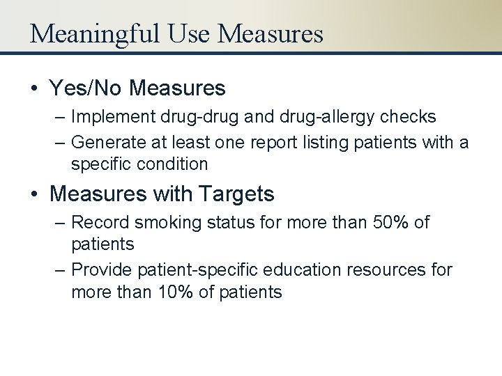 Meaningful Use Measures • Yes/No Measures – Implement drug-drug and drug-allergy checks – Generate