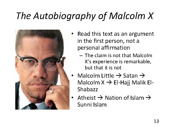 The Autobiography of Malcolm X • Read this text as an argument in the