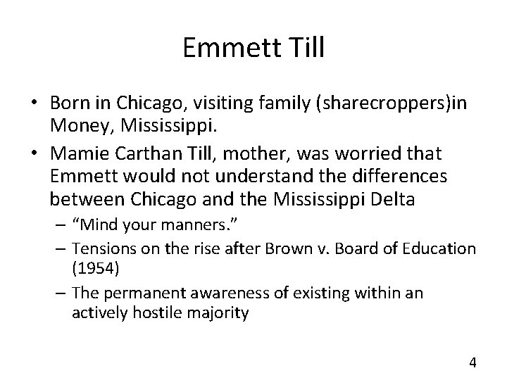 Emmett Till • Born in Chicago, visiting family (sharecroppers)in Money, Mississippi. • Mamie Carthan