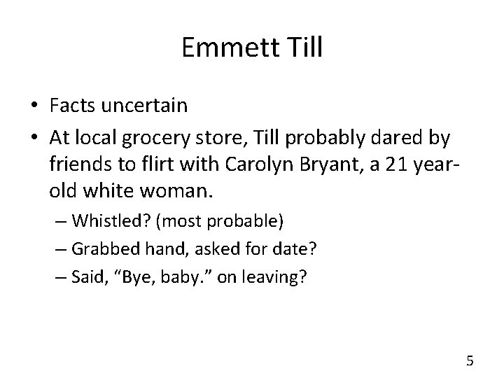 Emmett Till • Facts uncertain • At local grocery store, Till probably dared by
