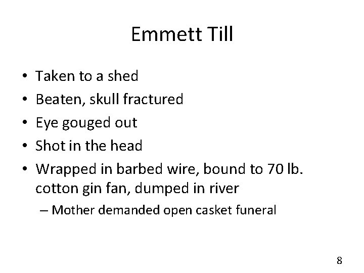 Emmett Till • • • Taken to a shed Beaten, skull fractured Eye gouged