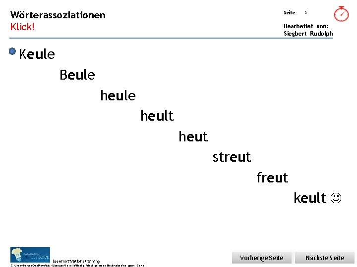 Übungsart: Wörterassoziationen Seite: Klick! Bearbeitet von: Siegbert Rudolph 5 Keule Beule heult heut streut
