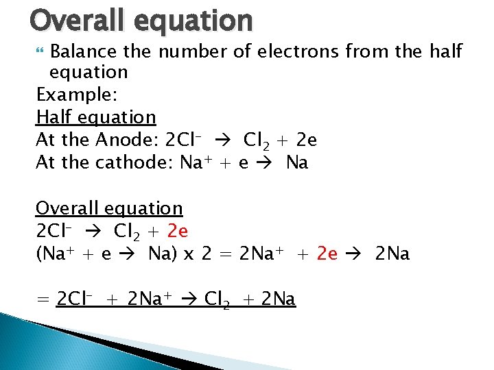Overall equation Balance the number of electrons from the half equation Example: Half equation