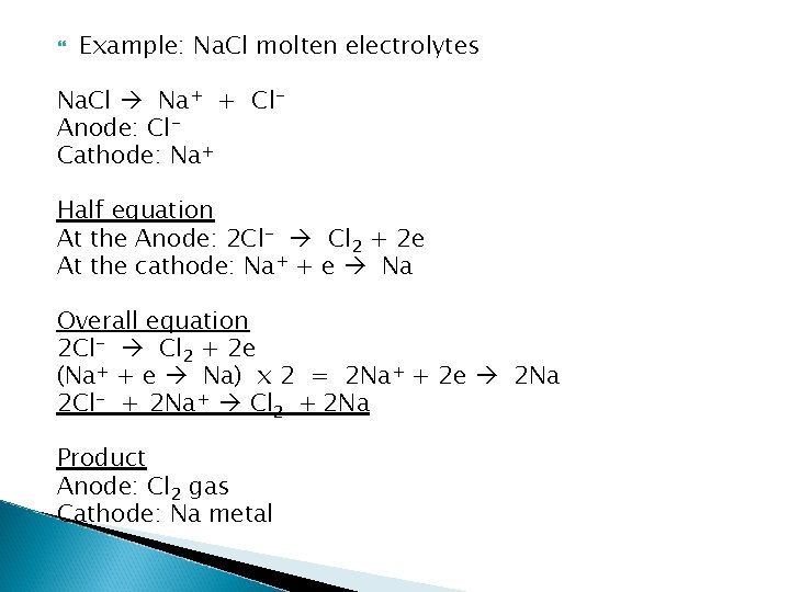  Example: Na. Cl molten electrolytes Na. Cl Na+ + Cl. Anode: Cl. Cathode: