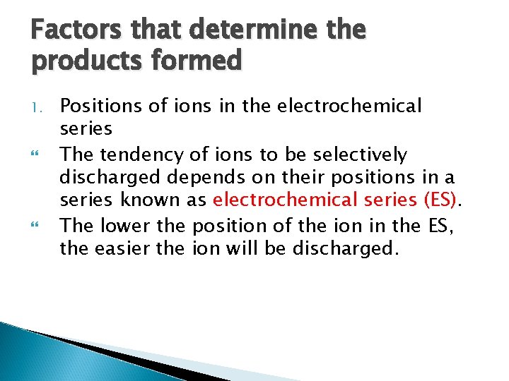 Factors that determine the products formed 1. Positions of ions in the electrochemical series