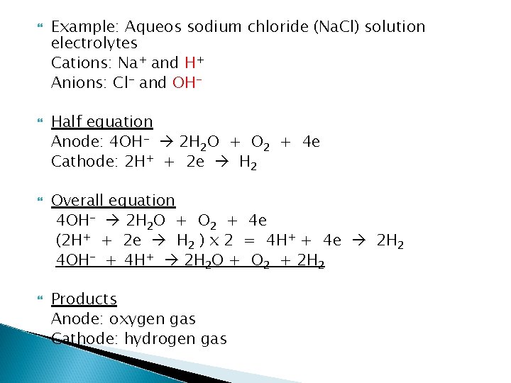  Example: Aqueos sodium chloride (Na. Cl) solution electrolytes Cations: Na+ and H+ Anions: