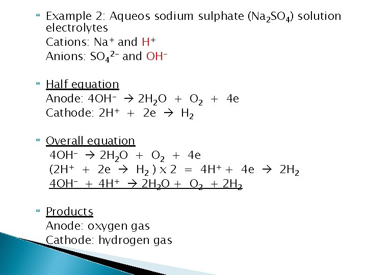  Example 2: Aqueos sodium sulphate (Na 2 SO 4) solution electrolytes Cations: Na+