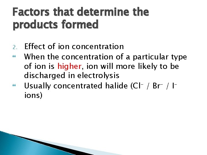 Factors that determine the products formed 2. Effect of ion concentration When the concentration