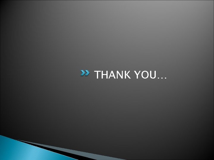 THANK YOU… 