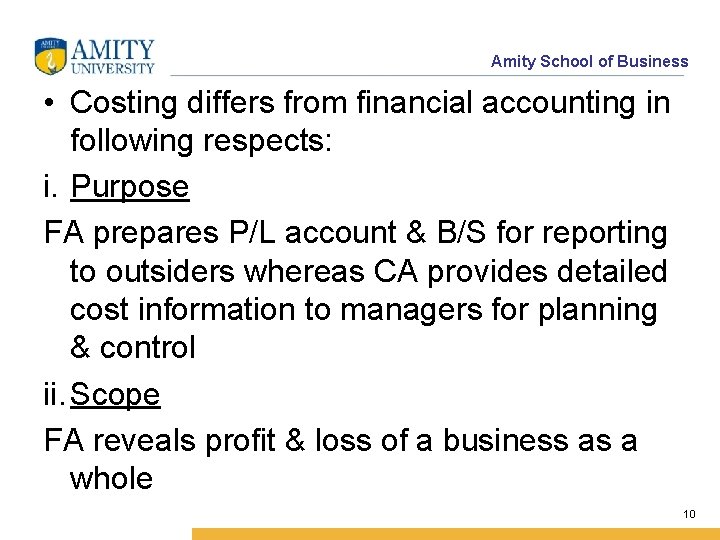 Amity School of Business • Costing differs from financial accounting in following respects: i.