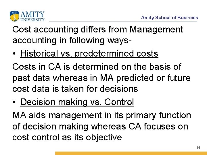 Amity School of Business Cost accounting differs from Management accounting in following ways •