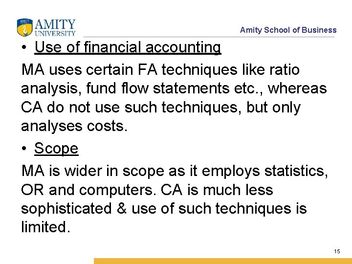 Amity School of Business • Use of financial accounting MA uses certain FA techniques