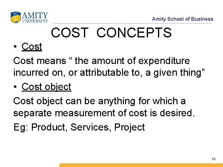 Amity School of Business COST CONCEPTS • Cost means “ the amount of expenditure