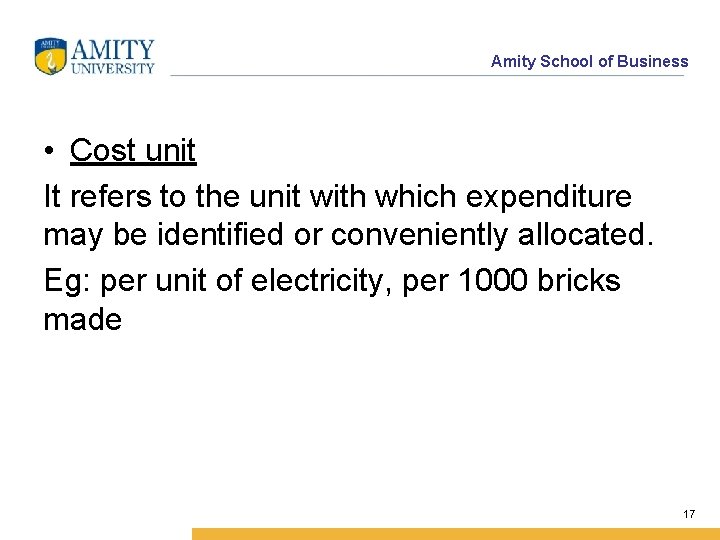 Amity School of Business • Cost unit It refers to the unit with which