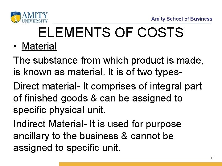 Amity School of Business ELEMENTS OF COSTS • Material The substance from which product