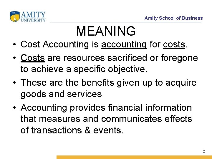 Amity School of Business MEANING • Cost Accounting is accounting for costs. • Costs