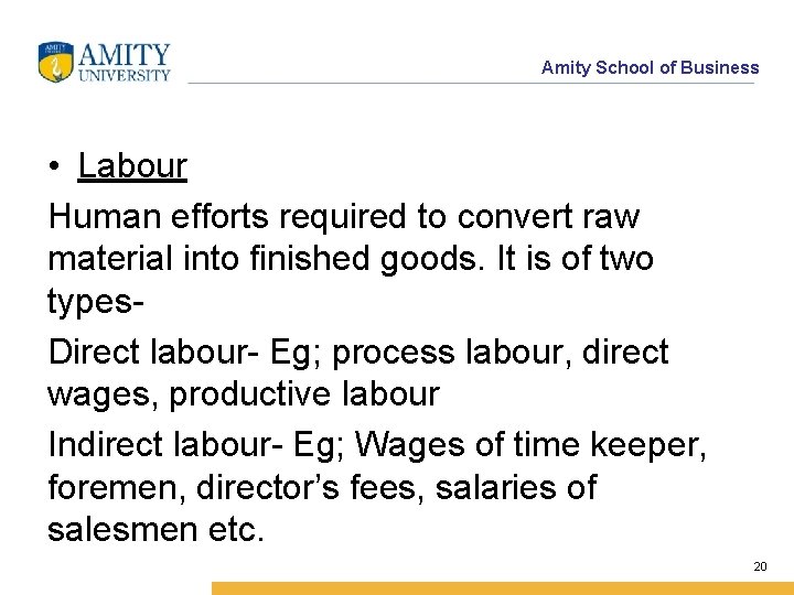 Amity School of Business • Labour Human efforts required to convert raw material into