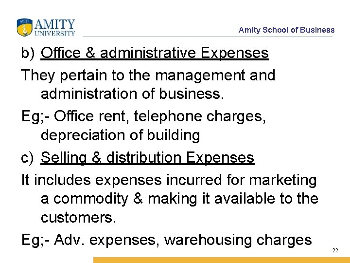 Amity School of Business b) Office & administrative Expenses They pertain to the management