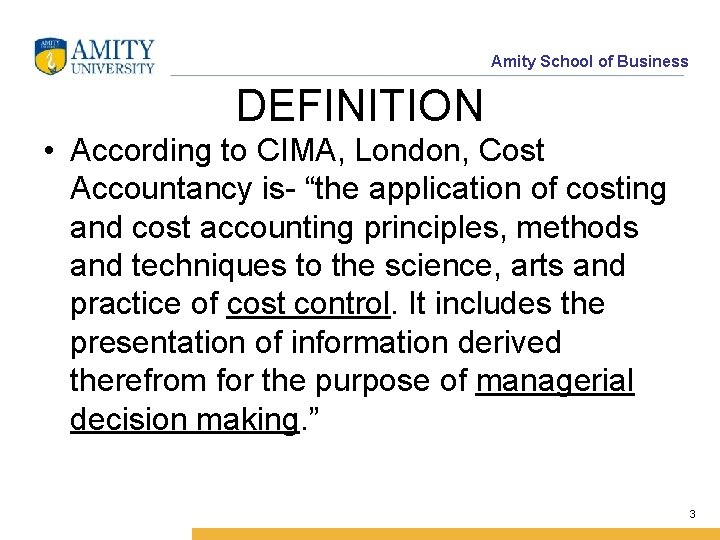 Amity School of Business DEFINITION • According to CIMA, London, Cost Accountancy is- “the