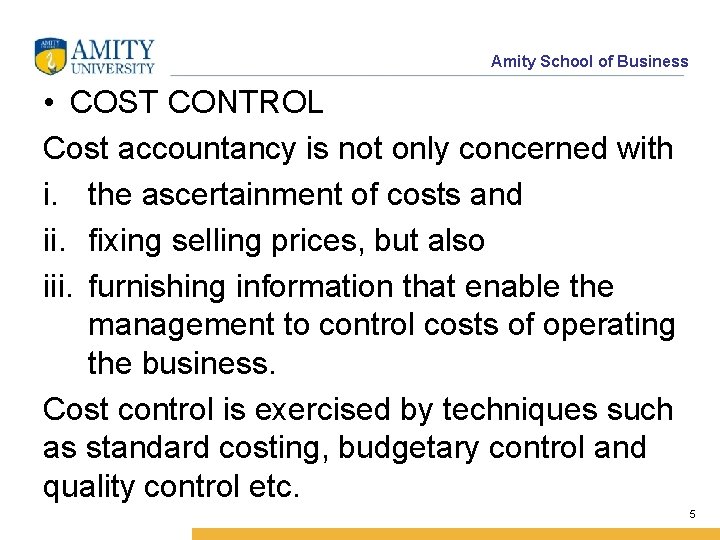 Amity School of Business • COST CONTROL Cost accountancy is not only concerned with