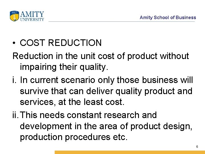 Amity School of Business • COST REDUCTION Reduction in the unit cost of product