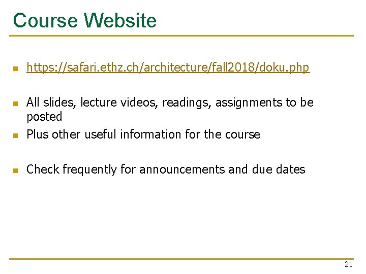 Course Website n https: //safari. ethz. ch/architecture/fall 2018/doku. php n All slides, lecture videos,