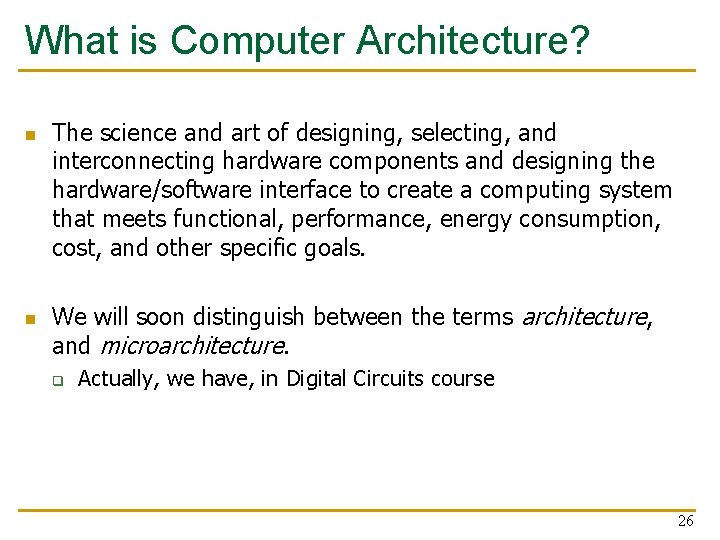 What is Computer Architecture? n n The science and art of designing, selecting, and