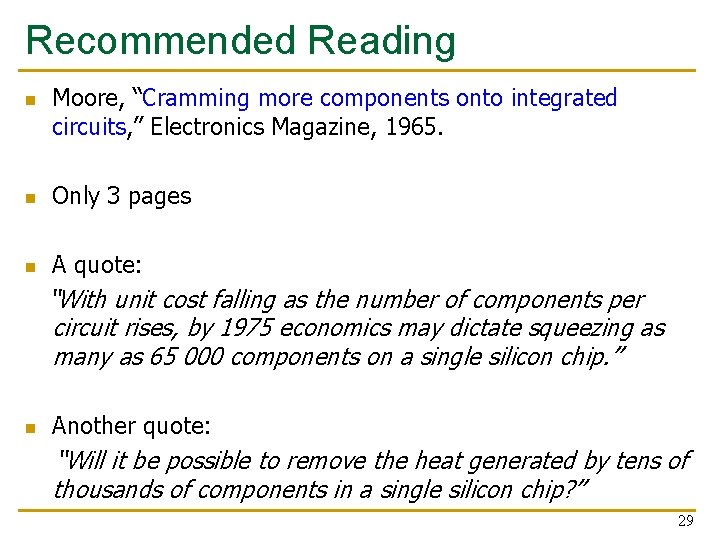 Recommended Reading n Moore, “Cramming more components onto integrated circuits, ” Electronics Magazine, 1965.