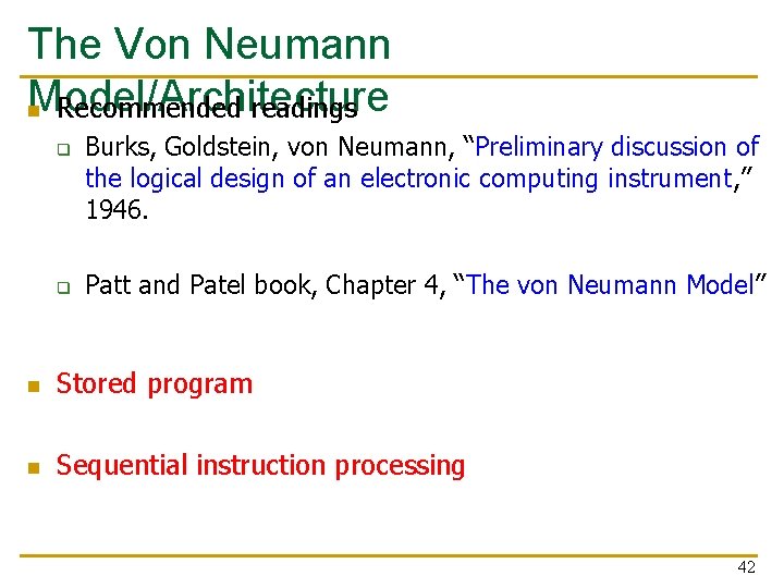 The Von Neumann Model/Architecture n Recommended readings q q Burks, Goldstein, von Neumann, “Preliminary